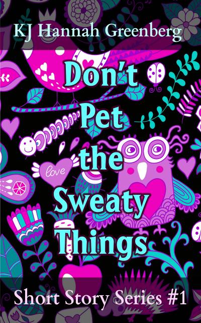 Don’t Pet the Sweaty Things