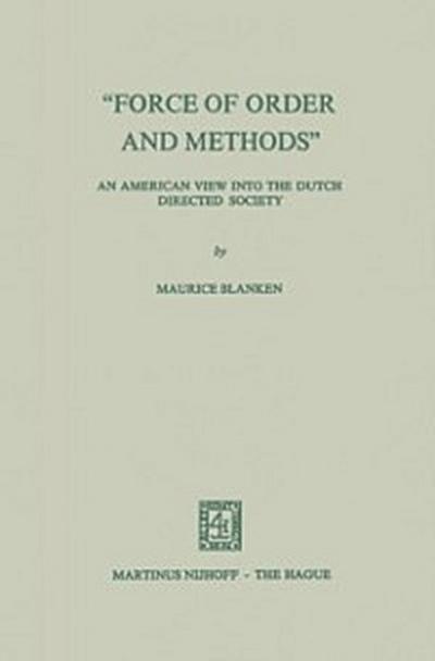 &quote;Force of Order and Methods ...&quote; An American view into the Dutch Directed Society