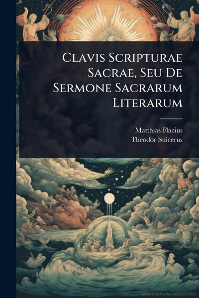 Clavis Scripturae Sacrae, Seu De Sermone Sacrarum Literarum