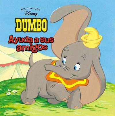 Dumbo ¡Ayuda a sus amigos! (Mis Clásicos Disney)
