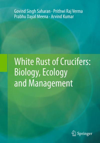 White Rust of Crucifers: Biology, Ecology and Management