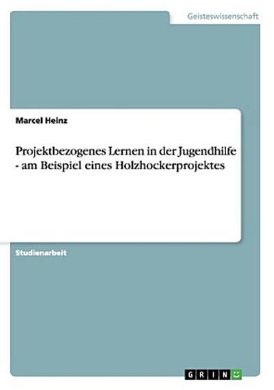 Projektbezogenes Lernen in der Jugendhilfe - am Beispiel eines Holzhockerprojektes