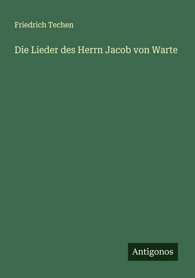 Die Lieder des Herrn Jacob von Warte