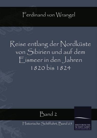 Reise entlang der Nordküste von Sibirien und auf dem Eismeer in den Jahren 1820 bis 1824