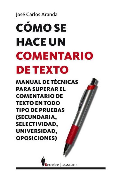 Cómo se hace un comentario de texto : manual de técnicas para superar el comentario de texto en todo tipo de pruebas (secundaria, bachillerato, selectividad, universidad, oposiciones)