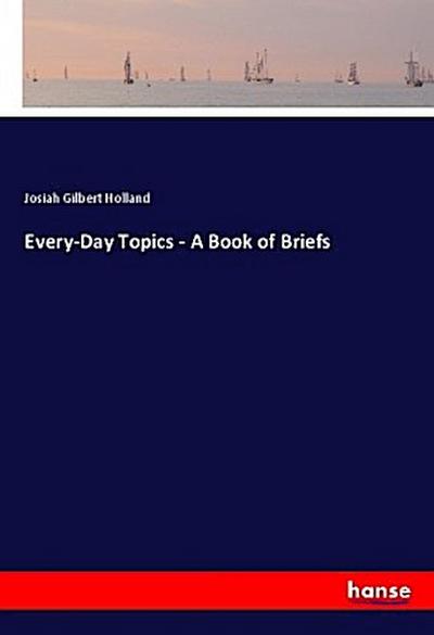 Every-Day Topics - A Book of Briefs