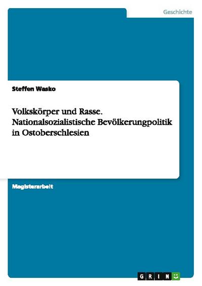 Volkskörper und Rasse. Nationalsozialistische Bevölkerungpolitik in Ostoberschlesien