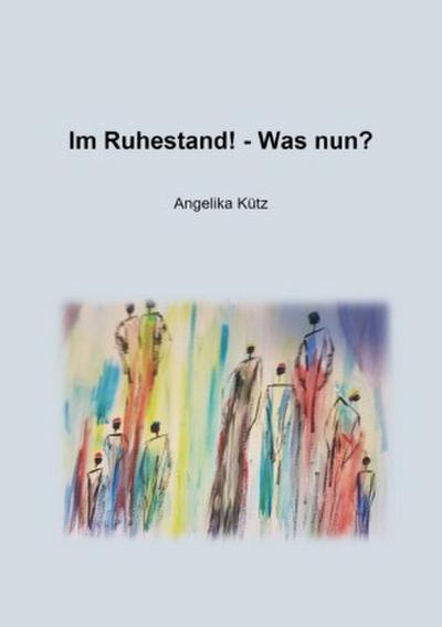 Im Ruhestand! - Was nun?