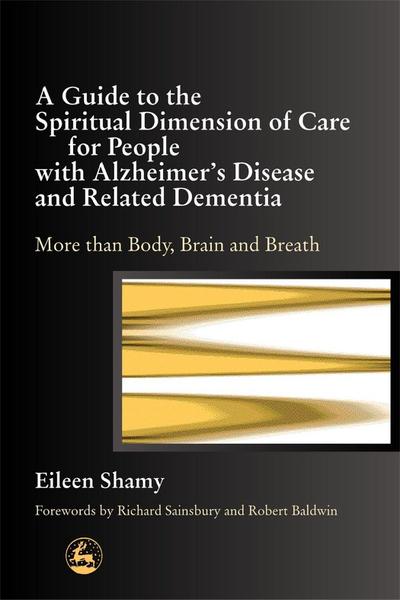 A Guide to the Spiritual Dimension of Care for People with Alzheimer’s Disease and Related Dementia