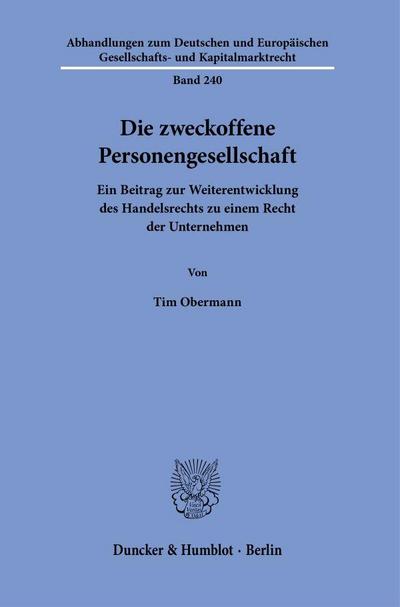 Die zweckoffene Personengesellschaft: Ein Beitrag zur Weiterentwicklung des Handelsrechts zu einem Recht der Unternehmen (Abhandlungen zum Deutschen ... Gesellschafts- und Kapitalmarktrecht)