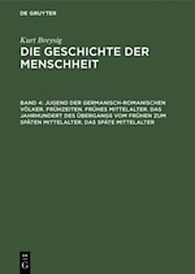 Jugend der germanisch-romanischen Völker. Frühzeiten. Frühes Mittelalter. Das Jahrhundert des Übergangs vom frühen zum späten Mittelalter. Das späte Mittelalter
