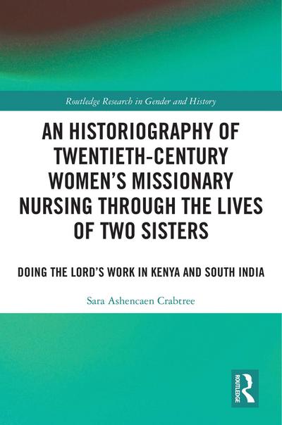 An Historiography of Twentieth-Century Women’s Missionary Nursing Through the Lives of Two Sisters