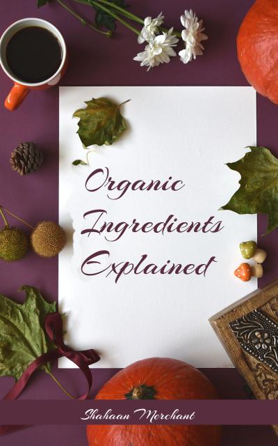 Organic Ingredients Explained | What’s Inside Your Beauty Products and Why?
