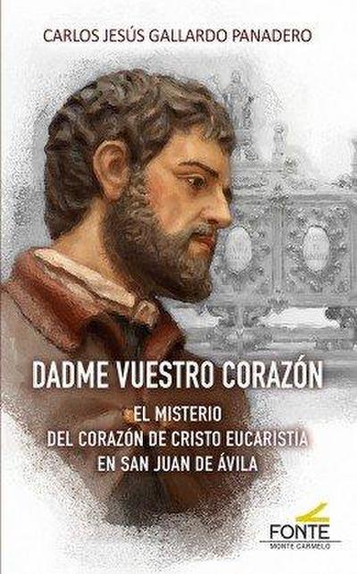 Dadme vuestro corazón : el misterio del corazón de Cristo eucaristía en san Juan de Ávila