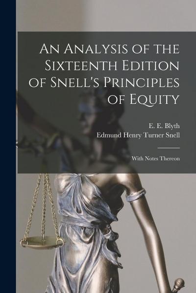 An Analysis of the Sixteenth Edition of Snell’s Principles of Equity: With Notes Thereon
