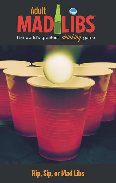 Flip, Sip, or Mad Libs: World’s Greatest Word Game