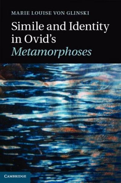Simile and Identity in Ovid’s Metamorphoses