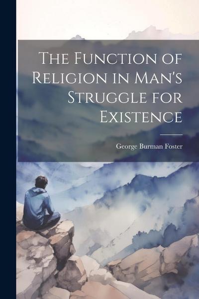 The Function of Religion in Man’s Struggle for Existence