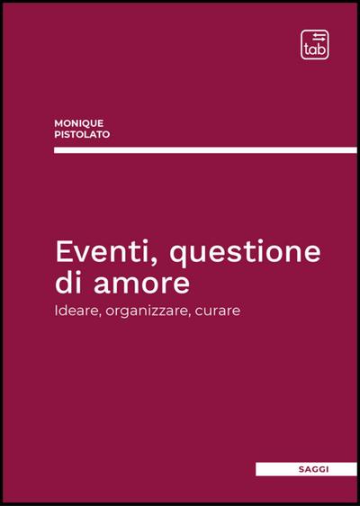 Eventi, questione di amore. Ideare, organizzare, curare