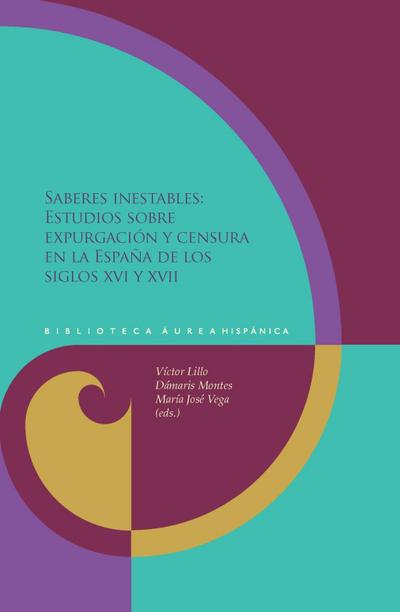 Saberes inestables : estudios sobre expurgación y censura en la España de los siglos XVI y XVII