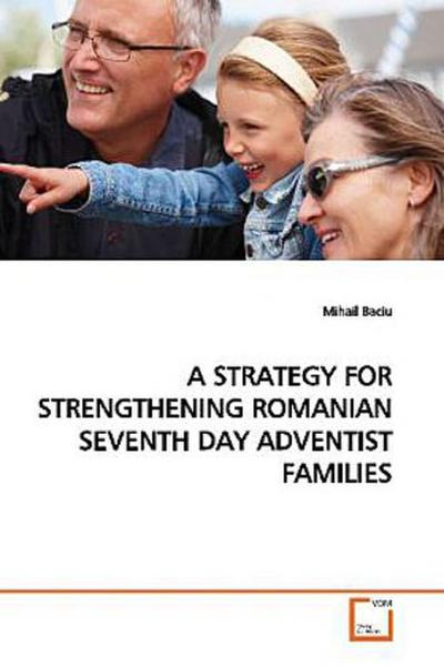 A STRATEGY FOR STRENGTHENING ROMANIAN SEVENTH DAY  ADVENTIST FAMILIES