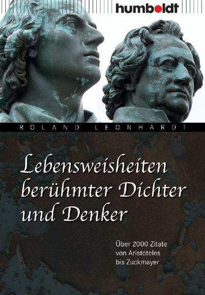 Lebensweisheiten berühmter Dichter und Denker: Über 2000 Zitate von Aristoteles bis Zuckmayer (humboldt - Information & Wissen)