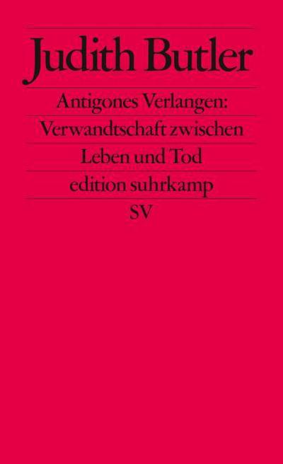 Antigones Verlangen: Verwandtschaft zwischen Leben und Tod