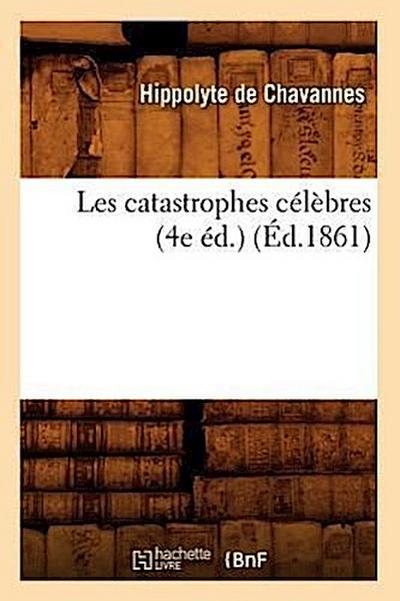 Les Catastrophes Célèbres (4e Éd.) (Éd.1861)