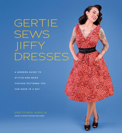 Gertie Sews Jiffy Dresses: A Modern Guide to Stitch-and-Wear Vintage Patterns You Can Make in an Afternoon (Gertie`s Sewing)