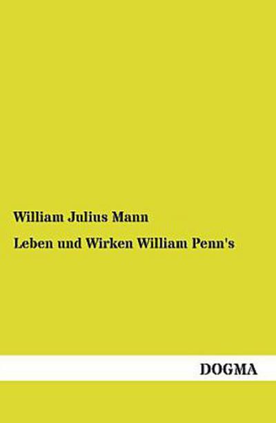 Leben und Wirken William Penn’s