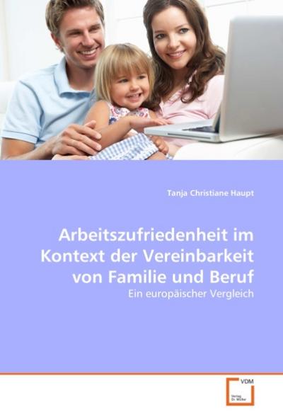 Arbeitszufriedenheit im Kontext der Vereinbarkeit von Familie und Beruf - Tanja Christiane Haupt