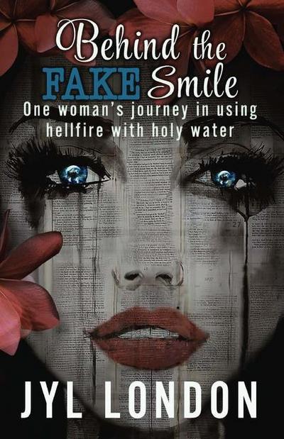 Behind The Fake Smile: One Woman’s Journey in Using Hellfire With Holy Water