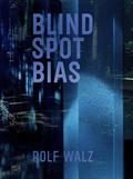 Rolf Walz. Blind Spot Bias