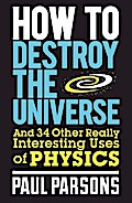 How to Destroy the Universe