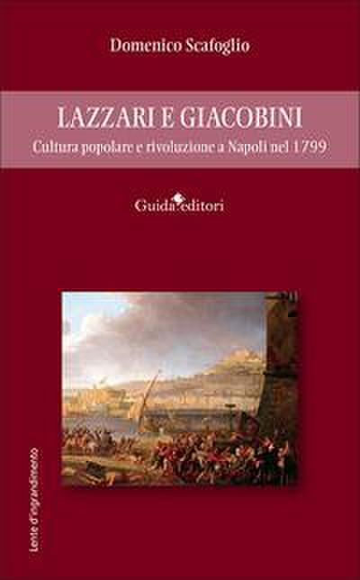 Lazzari e Giacobini. Cultura popolare e rivoluzione a Napoli nel 1799