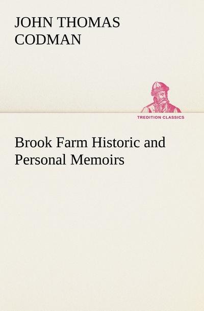 Brook Farm Historic and Personal Memoirs
