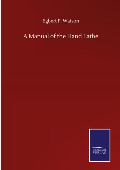 A Manual of the Hand Lathe