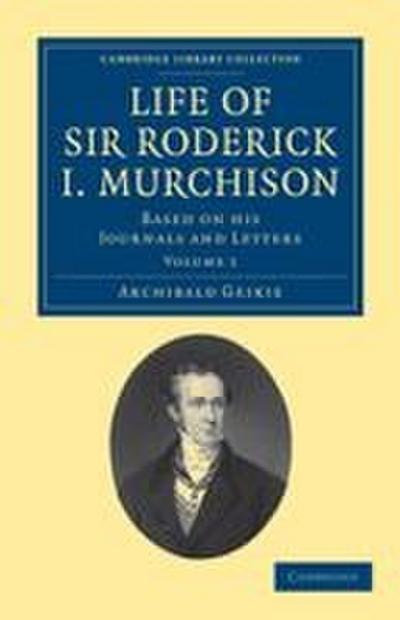 Life of Sir Roderick I. Murchison - Volume 1