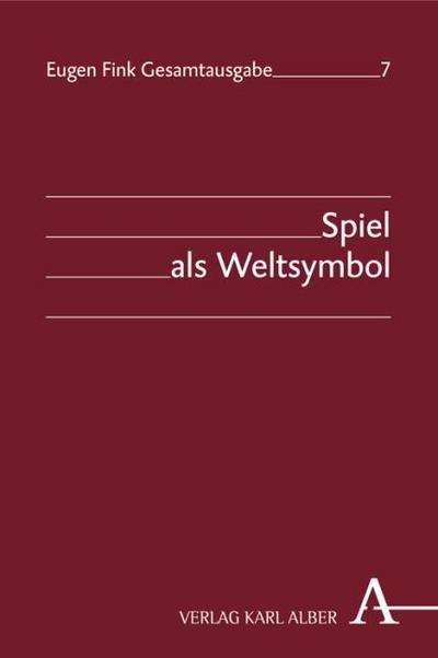 Eugen Fink Gesamtausgabe / Spiel als Weltsymbol