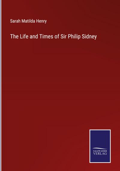 The Life and Times of Sir Philip Sidney