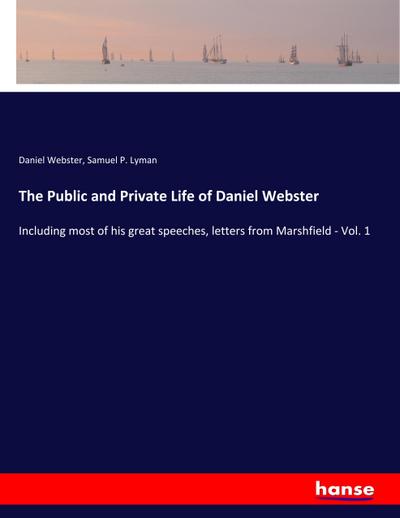 The Public and Private Life of Daniel Webster