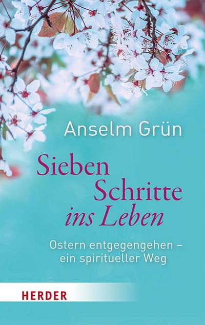 Sieben Schritte ins Leben: Ostern entgegengehen – ein spiritueller Weg