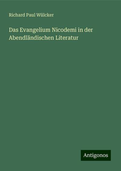 Wülcker, R: Evangelium Nicodemi in der Abendländischen Liter