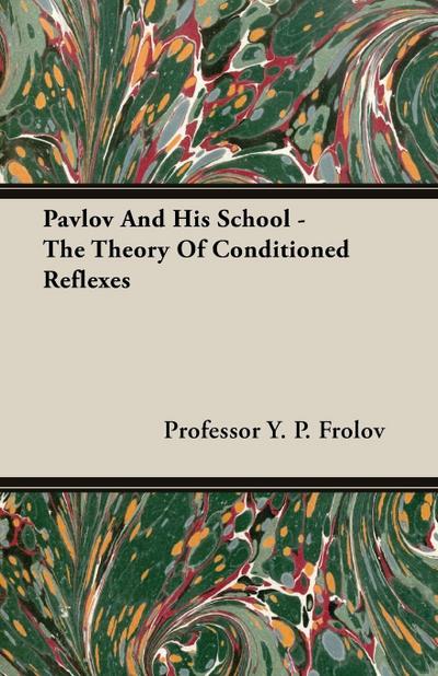 Pavlov And His School - The Theory Of Conditioned Reflexes