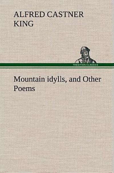 Mountain idylls, and Other Poems