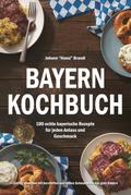 Bayern Kochbuch – 100 echte bayerische Rezepte für jeden Anlass und Geschmack