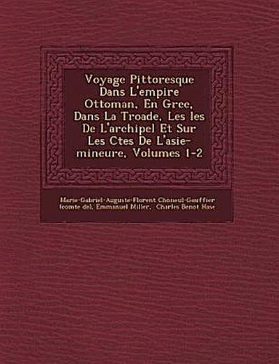 Voyage Pittoresque Dans L’empire Ottoman, En Gr&#65533;ce, Dans La Troade, Les &#65533;les De L’archipel Et Sur Les C&#65533;tes De L’asie-mineure, Vo