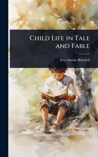 Child Life in Tale and Fable