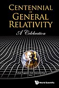 CENTENNIAL OF GENERAL RELATIVITY: A CELEBRATION