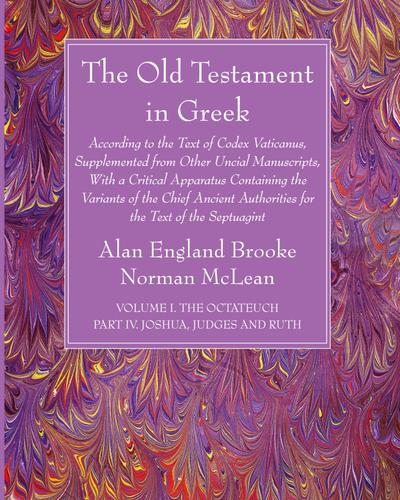 The Old Testament in Greek, Volume I The Octateuch, Part IV Joshua, Judges and Ruth